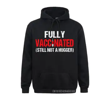 Полностью вакцинирован, все еще не обнимаю, Забавный Pro Vaccine 2021, пуловеры, толстовки, 2021, новые модные мужские свитшоты для отдыха